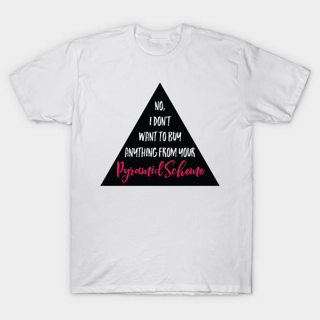 No, Pyramid Scheme T-Shirt by AliceQuinn